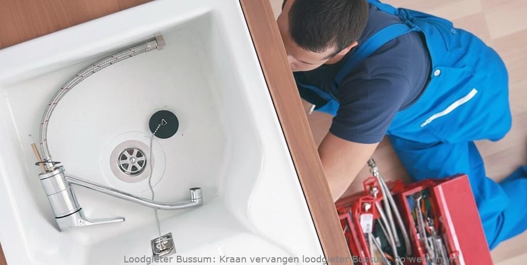 Kraan vervangen loodgieter Bussum: zo werken wij